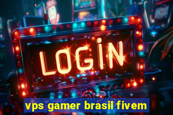 vps gamer brasil fivem